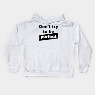 Don't try to be perfect Kids Hoodie